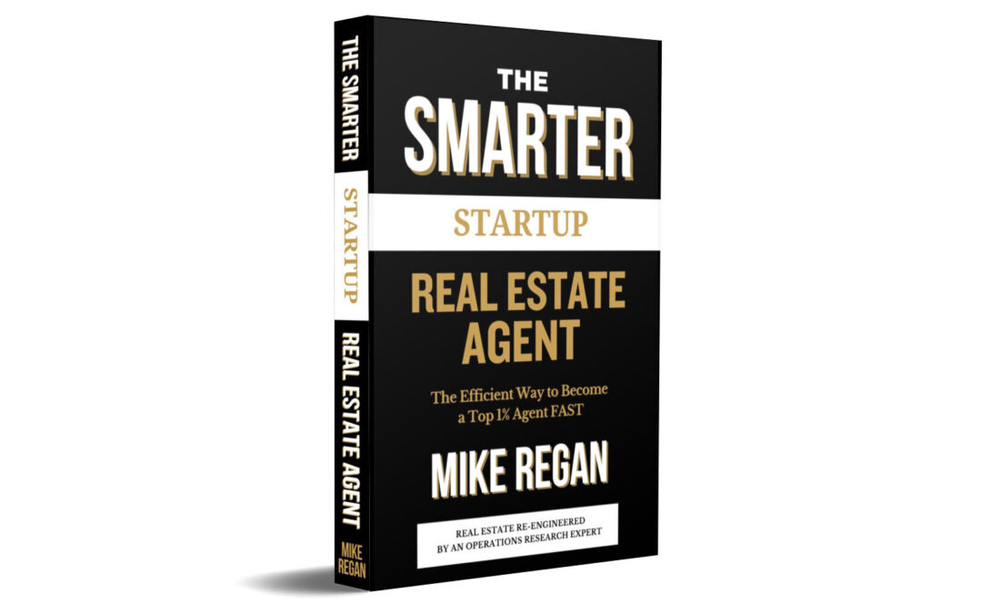 The Smarter STARTUP Real Estate Agent: The Efficient Way to Become a Top 1% Agent FAST