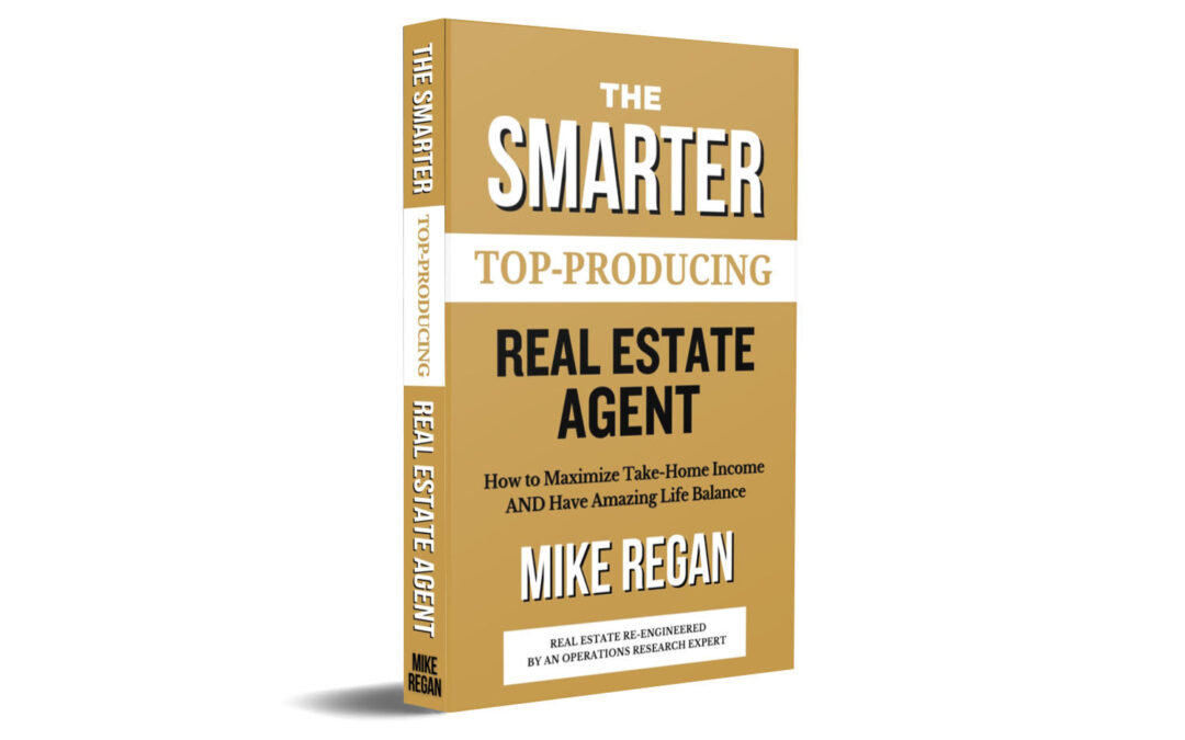 The Smarter TOP PRODUCING Real Estate Agent: How to Maximize Take-Home Income AND Have Amazing Life Balance